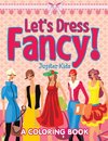 Let's Dress Fancy! (A Coloring Book)