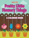 Pretty Little Flowery Things (A Coloring Book)