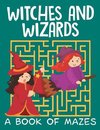 Witches and Wizards (A Book of Mazes)