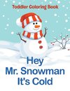 Hey Mr. Snowman It's Cold