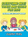 Everything Nice! Trace And Color For Kids