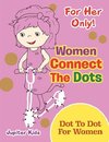 For Her Only! Women Connect The Dots