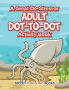 A Great De-Stressor -- Adult Dot-to-Dot Activity Book