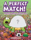 A Perfect Match! Matching Memory Activity Book