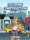 Coloring Construction Ahead! An Enjoyable Coloring Book