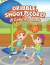 Dribble, Shoot, Score! A Coloring Book