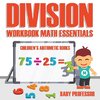 Division Workbook Math Essentials | Children's Arithmetic Books