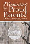 Memories Made By Proud Parents! A Parent's Keepsake Journal