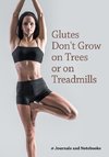 Glutes Don't Grow on Trees or on Treadmills