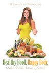 Healthy Food, Happy Body, Meal Planner Fitness Journal