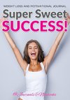 Super Sweet Success! Weight Loss and Motivational Journal