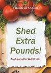 Shed Extra Pounds! Food Journal for Weight Loss