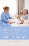 What Every Caregiver or Patient Advocate Should Know