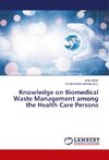 Knowledge on Biomedical Waste Management among the Health Care Persons