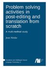 Problem solving activities in post-editing  and translation from scratch