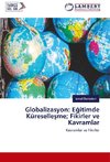 Globalizasyon: Egitimde Küresellesme; Fikirler ve Kavramlar