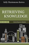 Burton, K: Retrieving Knowledge