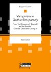Vampirism in Gothic film parody: From Tod Browning's 'Dracula' to Mel Brooks' 'Dracula: Dead and Loving It'