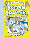 So You Want to Be a Roman Soldier?