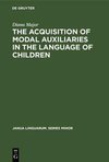 The Acquisition of Modal Auxiliaries in the Language of Children