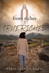 from riches TO TRUE RICHES
