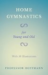 Home Gymnastics - For Young and Old - With 59 Illustrations