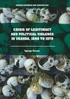 Crisis of Legitimacy and Political Violence in Uganda, 1890 to 1979