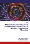 Mathematical Formulation and Reliability Attributes of Nuclear Engineering Materials