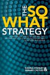 The So What Strategy Revised Edition