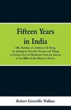 Fifteen Years in India
