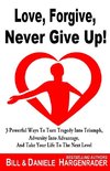 Love, Forgive, Never Give Up!