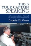 This Is Your Captain Speaking: A Common Sense Manual for Keeping Your Wings Level