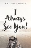 I  Always See You!