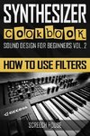 Synthesizer Cookbook: How to Use Filters