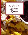My Favorite Austrian Recipes: 150 Pages to Keep the Best Recipes Ever!