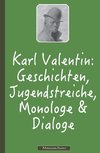 Karl Valentin: Geschichten, Jugendstreiche, Monologe & Dialoge