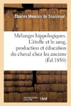 Mélanges hippologiques. L'étoffe et le sang, production et éducation du cheval chez les anciens