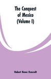 The Conquest of Mexico (Volume I)