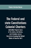 The Federal and state Constitutions Colonial Charters, and other Organic laws of the states, territories, and Colonies now or Heretofore forming the united states of America Vol I