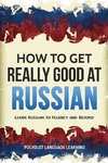 How to Get Really Good at Russian
