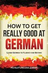 How to Get Really Good at German