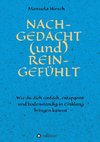 NACH-GEDACHT (und) REIN-GEFÜHLT