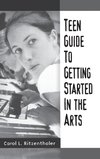 Teen Guide to Getting Started in the Arts