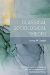Zeitlin, I:  Classical Sociological Theory