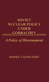 Soviet Nuclear Policy Under Gorbachev