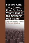For It's One, Two, Three, Four Strikes You're Out at the Owners' Ball Game