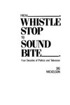 From Whistle Stop to Sound Bite