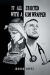 IT ALL STARTED WITH A GUM WRAPPER