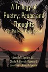 A Trilogy of Poetry, Prose and Thoughts