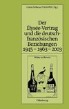 Der Élysée-Vertrag und die deutsch-französischen Beziehungen 1945 - 1963 - 2003
